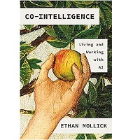 Co-Intelligence: Living and Working with AI by Ethan Mollick